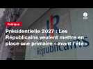 VIDEO. Présidentielle 2027 : Les Républicains veulent mettre en place une primaire « avant l'été »