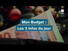 VIDEO. Mon Budget : Les 3 infos du jour
