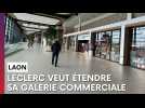 La galerie marchande du Leclerc à Laon va s'agrandir