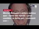 VIDEO. Michel-Édouard Leclerc estime que « taxer les riches » pour combler la dette est « vraiment con »
