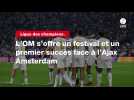 VIDÉO. Ligue des champions. L'OM s'offre un festival et un premier succès face à l'Ajax Amsterdam