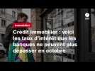 VIDEO. Crédit immobilier : voici les taux d'intérêt que les banques ne peuvent plus dépasser en octobre