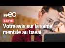 La santé mentale au travail : votre avis ?
