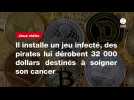 VIDEO. Il installe un jeu infecté, des pirates lui dérobent 32 000 dollars destinés à soigner son cancer