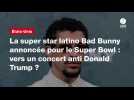 VIDEO. La super star latino Bad Bunny annoncée pour le Super Bowl : vers un concert anti Donald Trump ?