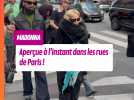 Madonna aperçue à l'instant dans les rues de Paris !