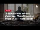 VIDEO. La solitude des seniors s'aggrave, 750 000 sont en situation de « mort sociale »