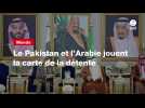 VIDEO. Le Pakistan et l'Arabie jouent la carte de la détente