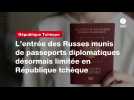 VIDEO. L'entrée des Russes munis de passeports diplomatiques désormais limitée en République tchèque