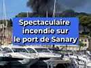 Spectaculaire incendie sur le port de Sanary