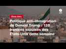 VIDEO. Politique anti-immigration de Donald Trump : 120 Iraniens expulsés des États-Unis cette semaine