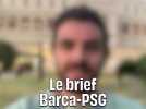 Ligue des champions : Barça- PSG le brief-débrief