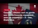 VIDEO. Canada : Ottawa met en garde ses ressortissants voyageant avec un passeport « X » aux États-Unis