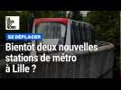 Bientôt deux nouvelles stations de métro à Lille ? Les études arrivent