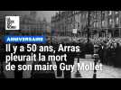 Il y a 50 ans, Arras pleurait la mort de son maire Guy Mollet