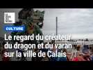 La ville de Calais a-t-elle changé ? Le regard de François Delarozière, créateur du dragon et du varan
