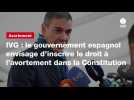 VIDEO. IVG : le gouvernement espagnol envisage d'inscrire le droit à l'avortement dans la Constitution