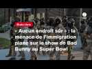 VIDEO. « Aucun endroit sûr » : la menace de l'immigration plane sur le show de Bad Bunny au Super Bowl