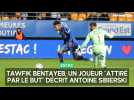 Tawfik Bentayeb, un joueur attiré par le but décrit Antoine Sibierski, le directeur sportif de l'Estac
