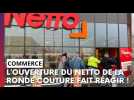 Ouverture du Netto de la Ronde Couture