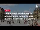 VIDEO. Un employé irradié par un accélérateur de particules installé au musée du Louvre