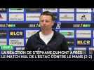 La réaction de Stéphane Dumont après Le Mans - Estac (2-2)