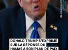 Donald Trump s'exprime sur la réponse du Hamas à son plan de paix
