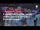 VIDÉO. Manchester City - Liverpool. À quelle heure et sur quelle chaîne suivre le choc de Premier League ?