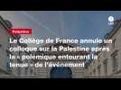 VIDEO. Le Collège de France annule un colloque sur la Palestine après la « polémique entourant la tenue » de l'événement