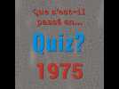 VIDÉO. POQUIZ Que s'est-il passé en... 1975 ?