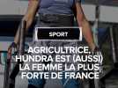Agricultrice, Hundra est aussi la femme la plus forte de France