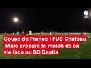 VIDÉO. L'US Château-Malo prépare le match de sa vie face à Bastia