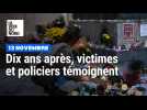 13 Novembre 2015 : témoignages d'une victime et de policiers