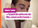 Thibault Garcia : « J'ai passé des soirées avec des filles, comme un être humain. »
