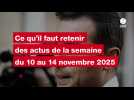 VIDEO. Ce qu'il faut retenir des actus de la semaine du 10 au 14 novembre 2025
