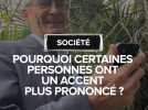 Pourquoi certaines personnes ont un accent plus prononcé ?