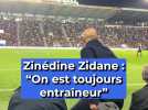 Zinédine Zidane : "On est toujours entraîneur"