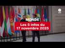 VIDEO. Les 5 infos Monde du 17 novembre 2025