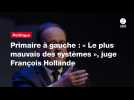 VIDEO. Primaire à gauche : « Le plus mauvais des systèmes », juge François Hollande
