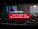 VIDEO. Les 5 infos Monde du 19 novembre 2025