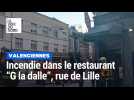 Incendie dans le restaurant "G la dalle" à Valenciennes