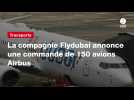VIDEO. La compagnie Flydubai annonce une commande de 150 avions Airbus