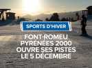 Sports d'hiver, la station de Font-Romeu Pyrénées 2000 ouvre ses pistes le 5 décembre.