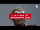 VIDEO. Les 5 infos France du 18 novembre 2025