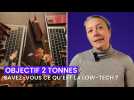 Objectif 2 tonnes #87 : Savez-vous ce qu'est la low-tech ?