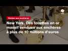 VIDEO. New York. Des toilettes en or massif vendues aux enchères à plus de 10 millions d'euros