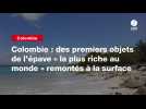VIDEOColombie : des premiers objets de l'épave « la plus riche au monde » remontés à la surface