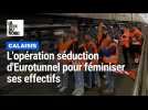 Calais : L'opération séduction d'Eurotunnel pour féminiser ses effectifs