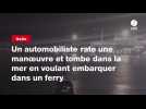 VIDEO. Un automobiliste rate une manoeuvre et tombe dans la mer en voulant embarquer dans un ferry