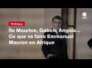 VIDEO. Île Maurice, Gabon, Angola... Ce que va faire Emmanuel Macron en Afrique